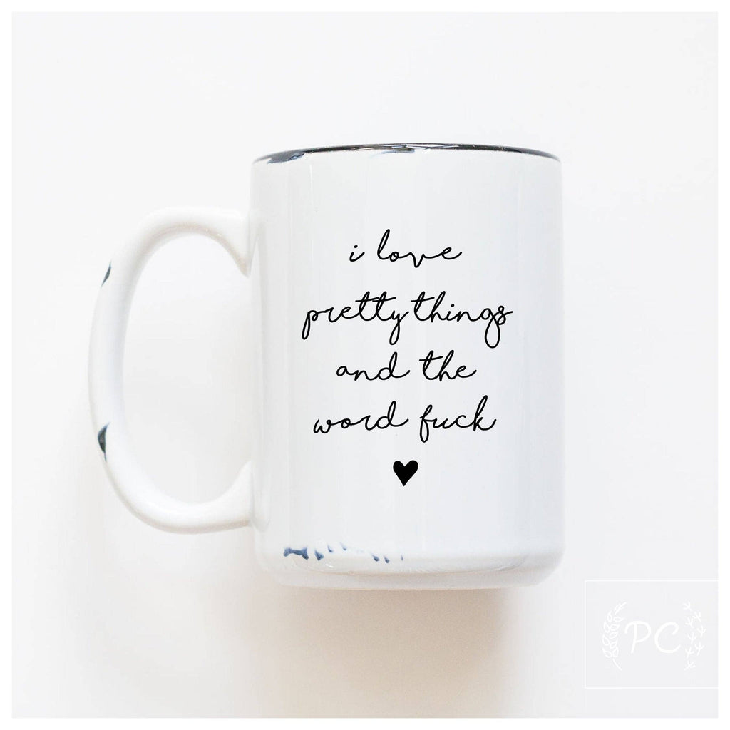 I Love Pretty Things And The Word F*ck Mug