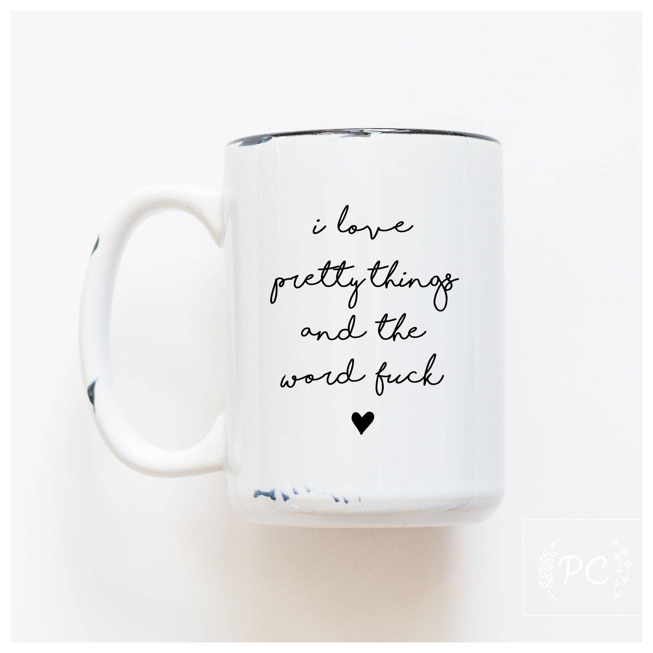 I Love Pretty Things And The Word F*ck Mug