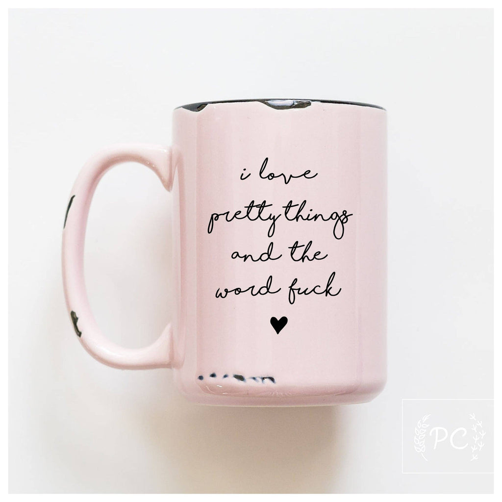 I Love Pretty Things And The Word F*ck Mug