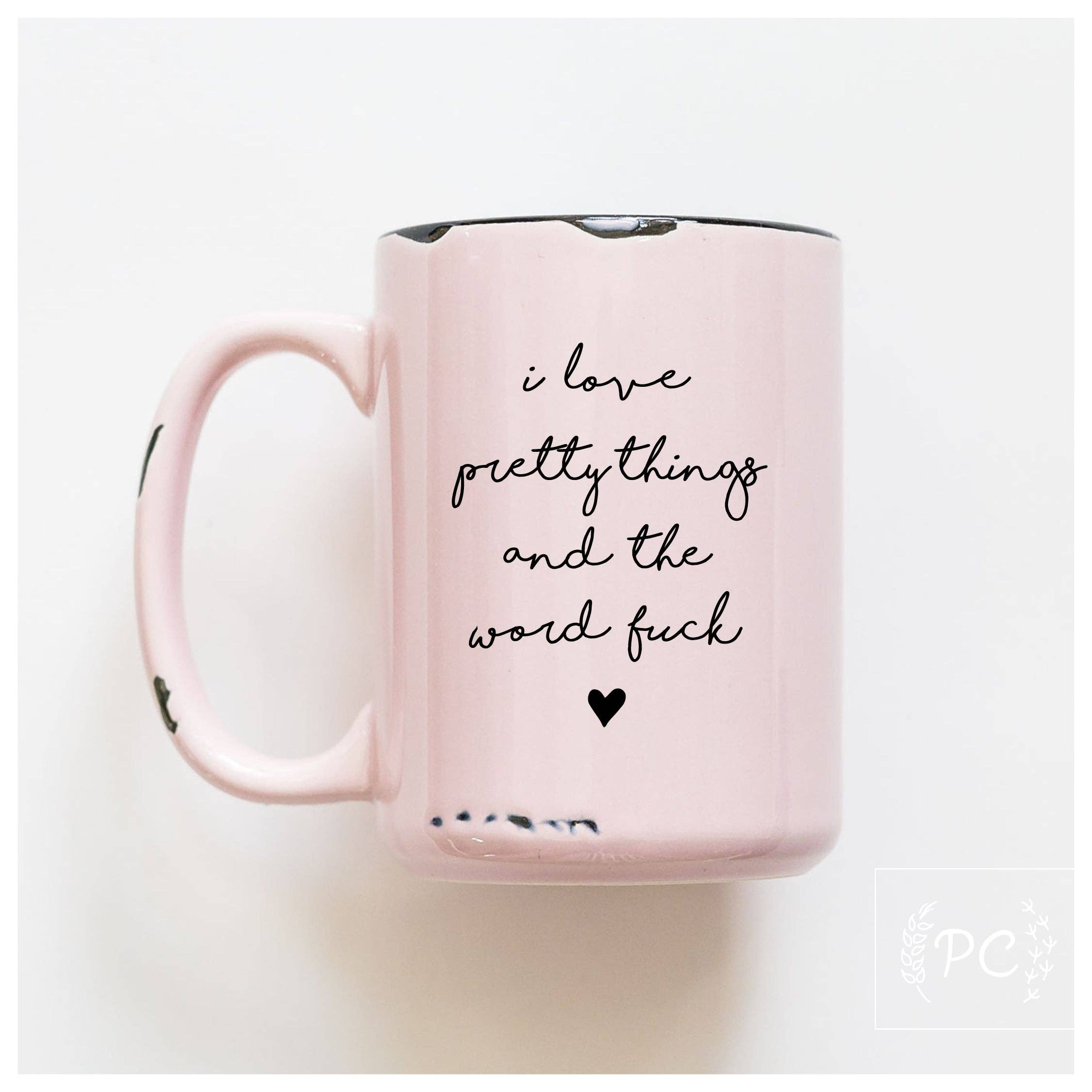 I Love Pretty Things And The Word F*ck Mug
